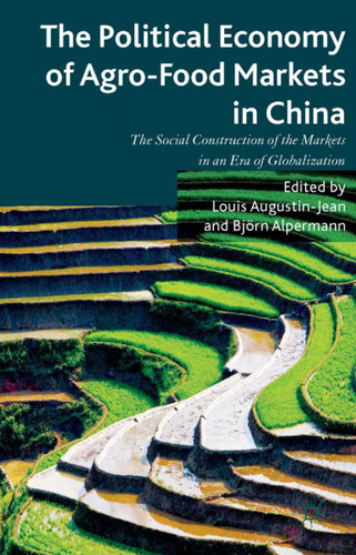 The Political Economy of Agro-Food Markets in China: The Social Construction of the Markets in an Era of Globalization book cover by 