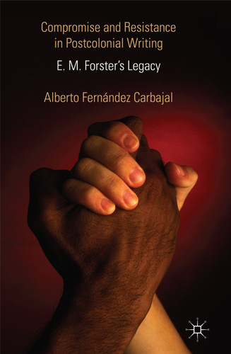 Compromise and Resistance in Postcolonial Writing: E. M. Forster's Legacy book cover by Alberto Fernández Carbajal