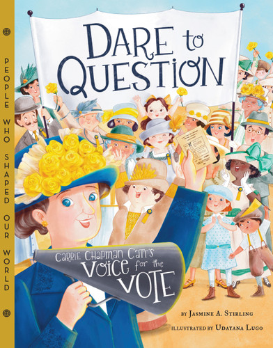 Dare to Question: Carrie Chapman Catt's Voice for the Vote (People Who Shaped Our World) book cover by Jasmine A. Stirling