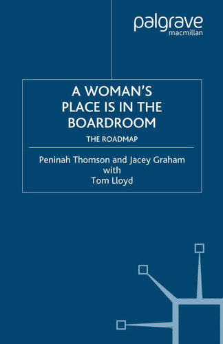 A Woman’s Place is in the Boardroom: The Roadmap book cover by P. Thomson, J. Graham, T. Lloyd