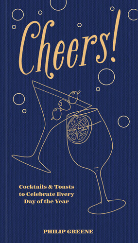 Cheers!: Cocktails & Toasts to Celebrate Every Day of the Year - A Cocktail Book book cover by Philip Greene