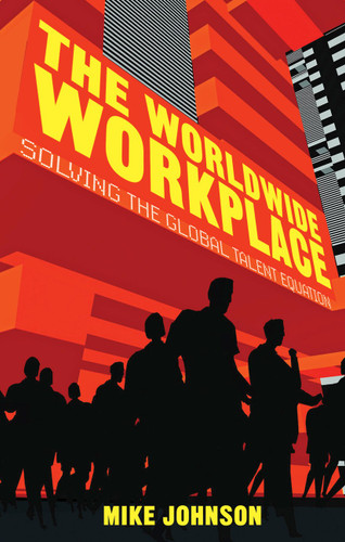 The Worldwide Workplace: Solving the Global Talent Equation book cover by M. Johnson