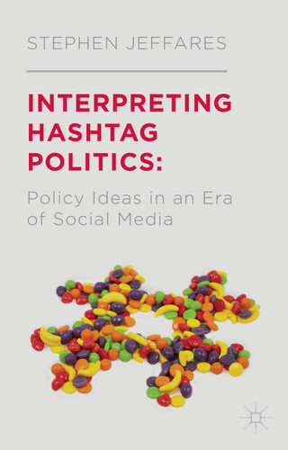 Interpreting Hashtag Politics: Policy Ideas in an Era of Social Media book cover by S. Jeffares