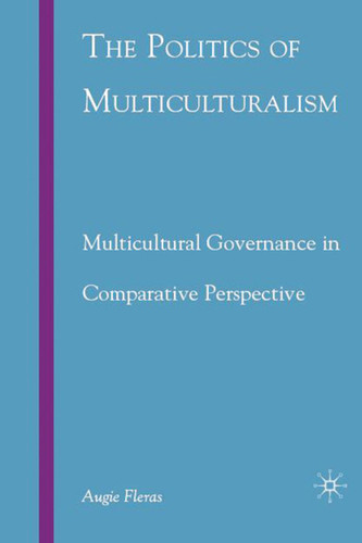 The Politics of Multiculturalism: Multicultural Governance in Comparative Perspective book cover by A. Fleras