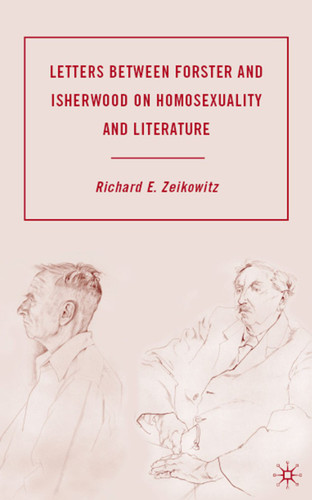Letters between Forster and Isherwood on Homosexuality and Literature book cover by R. Zeikowitz