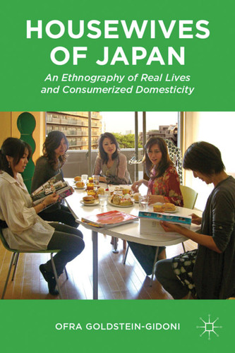Housewives of Japan: An Ethnography of Real Lives and Consumerized Domesticity book cover by O. Goldstein-Gidoni