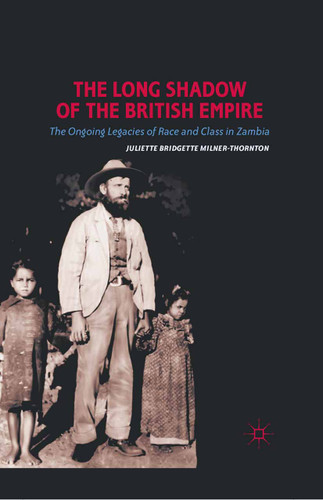 The Long Shadow of the British Empire: The Ongoing Legacies of Race and Class in Zambia book cover by J. Milner-Thornton