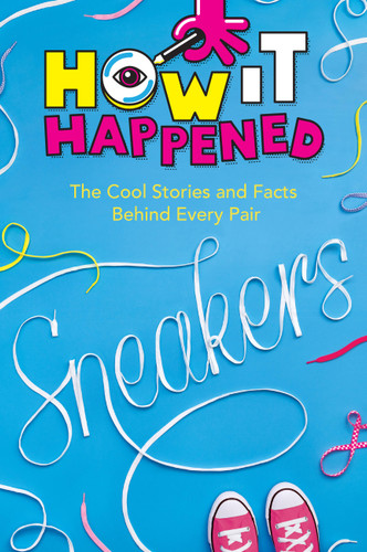 How It Happened! Sneakers: The Cool Stories and Facts Behind Every Pair (How It Happened) book cover by WonderLab Group, Stephanie Warren Drimmer