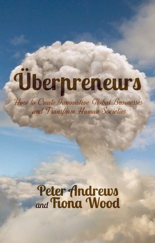 Uberpreneurs: How to Create Innovative Global Businesses and Transform Human Societies book cover by Peter Andrews, Fiona Wood