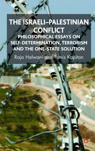 The Israeli-Palestinian Conflict: Philosophical Essays on Self-Determination, Terrorism and the One-State Solution book cover by R. Halwani, T. Kapitan