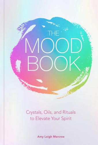 The Mood Book: Crystals, Oils, and Rituals to Elevate Your Spirit book cover by Amy Leigh Mercree
