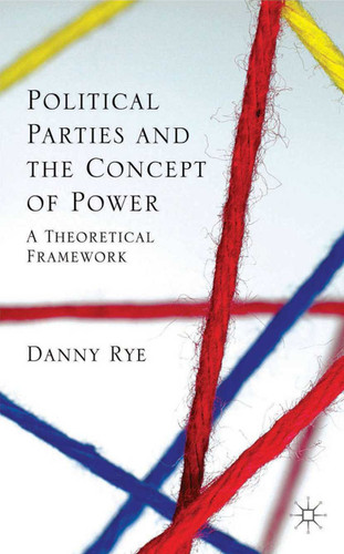 Political Parties and the Concept of Power: A Theoretical Famework book cover by D. Rye