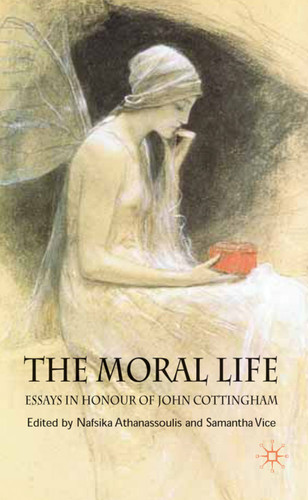 The Moral Life: Essays in Honour of John Cottingham book cover by 