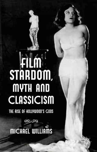 Film Stardom, Myth and Classicism: The Rise of Hollywood's Gods book cover by M. Williams