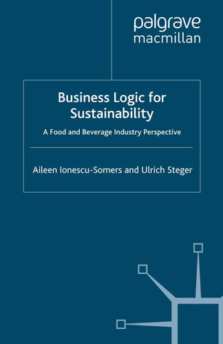 Business Logic for Sustainability: A Food and Beverage Industry Perspective book cover by Aileen Ionescu-Somers, Ulrich Steger