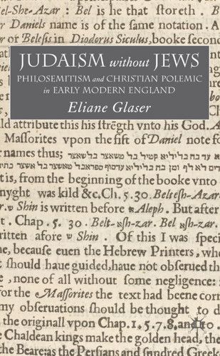 Judaism Without Jews: Philosemitism and Christian Polemic in Early Modern England book cover by E. Glaser