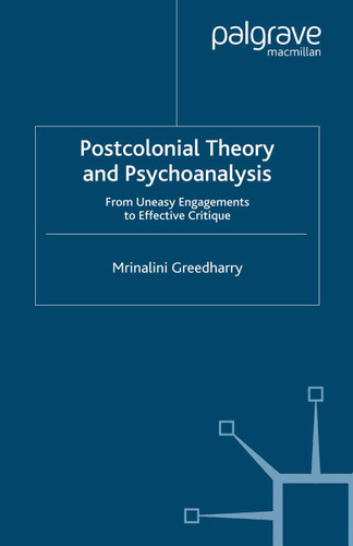 Postcolonial Theory and Psychoanalysis: From Uneasy Engagements to Effective Critique book cover by Mrinalini Greedharry