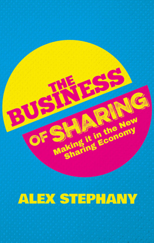 The Business of Sharing: Making it in the New Sharing Economy book cover by Alex Stephany
