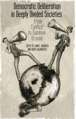 Democratic Deliberation in Deeply Divided Societies:: From Conflict to Common Ground book cover by 