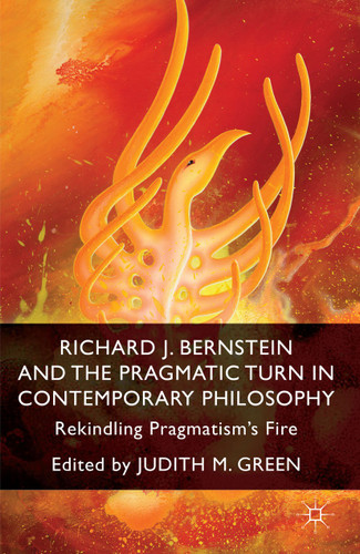 Richard J. Bernstein and the Pragmatist Turn in Contemporary Philosophy: Rekindling Pragmatism's Fire book cover by 