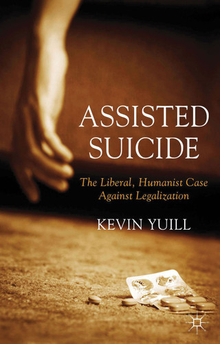 Assisted Suicide: The Liberal, Humanist Case Against Legalization book cover by K. Yuill