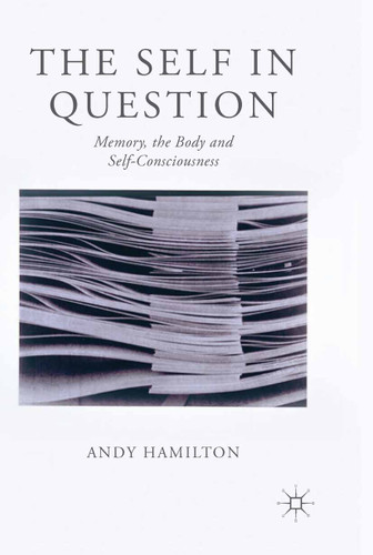 The Self in Question: Memory, The Body and Self-Consciousness book cover by Andy Hamilton