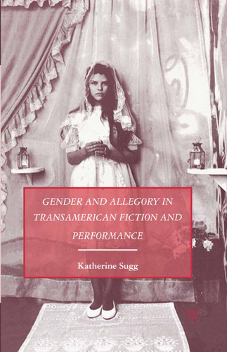 Gender and Allegory in Transamerican Fiction and Performance book cover by K. Sugg