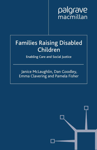 Families Raising Disabled Children: Enabling Care and Social Justice book cover by J. McLaughlin, Dan Goodley, Emma Clavering, P. Fisher