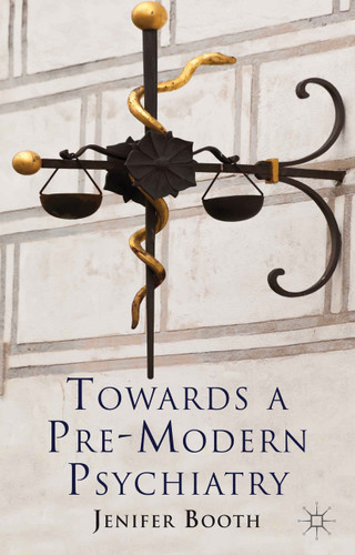 Towards A Pre-Modern Psychiatry book cover by J. Booth
