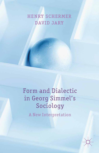 Form and Dialectic in Georg Simmel's Sociology: A New Interpretation book cover by H. Schermer, D. Jary