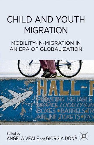 Child and Youth Migration: Mobility-in-Migration in an Era of Globalization book cover by 