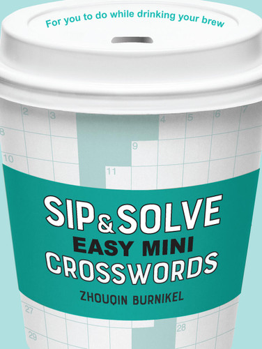 Sip & Solve Easy Mini Crosswords (Sip & Solve® Series) book cover by Zhouqin Burnikel