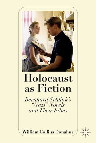 Holocaust as Fiction: Bernhard Schlink’s “Nazi” Novels and Their Films book cover by W. Donahue