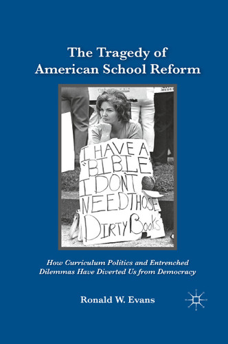 The Tragedy of American School Reform: How Curriculum Politics and Entrenched Dilemmas Have Diverted Us from Democracy book cover by Ronald W. Evans