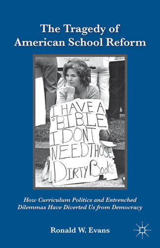 The Tragedy of American School Reform: How Curriculum Politics and Entrenched Dilemmas Have Diverted Us from Democracy book cover by Ronald W. Evans