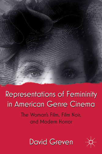 Representations of Femininity in American Genre Cinema: The Woman's Film, Film Noir, and Modern Horror book cover by David Greven