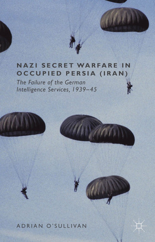 Nazi Secret Warfare in Occupied Persia (Iran): The Failure of the German Intelligence Services, 1939-45 book cover by Adrian O'Sullivan