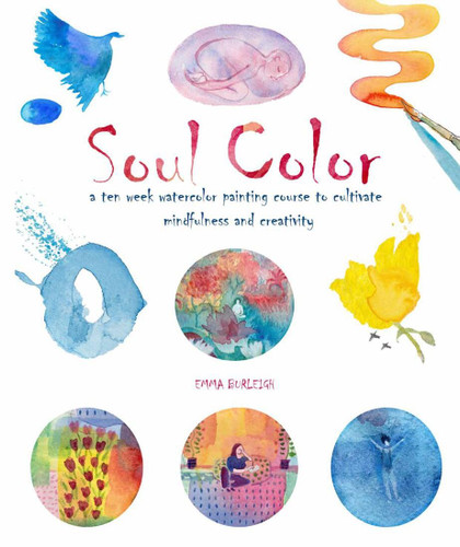 Soul Color: A Ten Week Watercolor Painting Course to Cultivate Mindfulness and Creativity book cover by Emma Burleigh