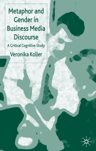 Metaphor and Gender in Business Media Discourse: A Critical Cognitive Study book cover by V. Koller