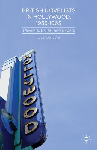 British Novelists in Hollywood, 1935–1965: Travelers, Exiles, and Expats book cover by L. Colletta