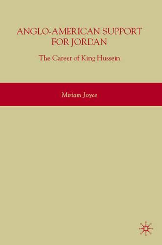 Anglo-American Support for Jordan: The Career of King Hussein: The Career of King Hussein book cover by M. Joyce