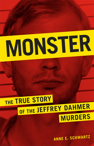 Monster: The True Story of the Jeffrey Dahmer Murders book cover by Anne E. Schwartz