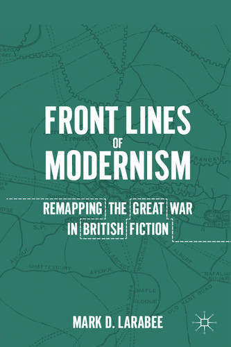 Front Lines of Modernism: Remapping the Great War in British Fiction book cover by M. Larabee