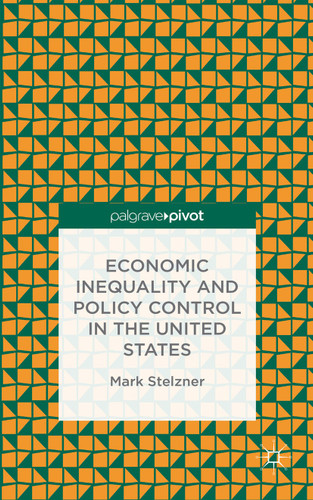 Economic Inequality and Policy Control in the United States book cover by M. Stelzner