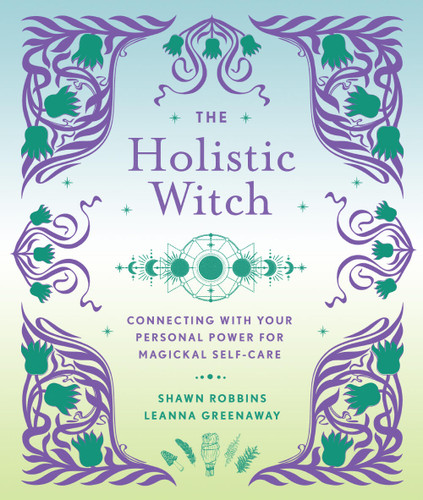 The Holistic Witch: Connecting with Your Personal Power for Magickal Self-Care (The Modern-Day Witch) book cover by Leanna Greenaway, Shawn Robbins