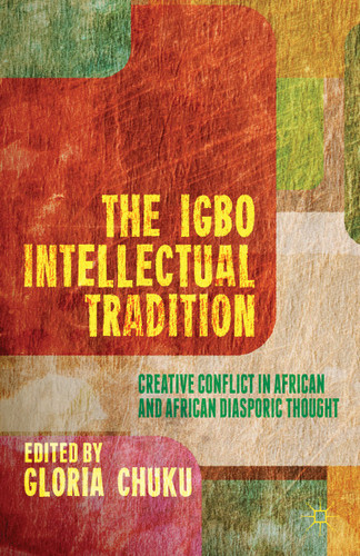 The Igbo Intellectual Tradition: Creative Conflict in African and African Diasporic Thought book cover by 