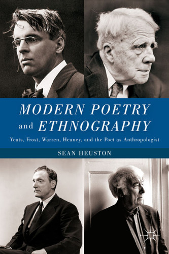 Modern Poetry and Ethnography: Yeats, Frost, Warren, Heaney, and the Poet as Anthropologist book cover by S. Heuston