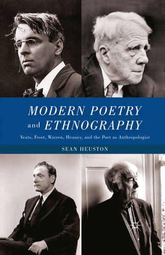 Modern Poetry and Ethnography: Yeats, Frost, Warren, Heaney, and the Poet as Anthropologist book cover by S. Heuston