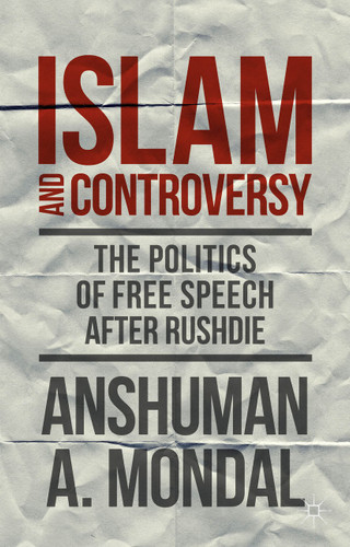 Islam and Controversy: The Politics of Free Speech After Rushdie book cover by A. Mondal
