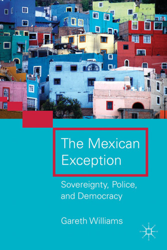 The Mexican Exception: Sovereignty, Police, and Democracy book cover by G. Williams